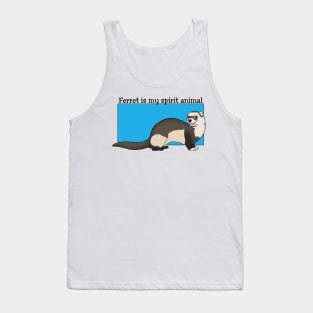 Ferret is my spirit animal Tank Top